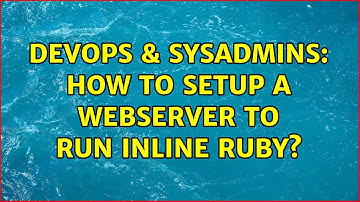 DevOps & SysAdmins: How to setup a webserver to run inline ruby? (5 Solutions!!)
