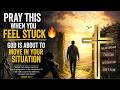 Pray This When You Feel Stuck 🔥 God Is About to Move in Your Situation