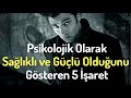 Psikolojik Olarak Sağlıklı ve Güçlü Olduğunu Gösteren 5 İşaret