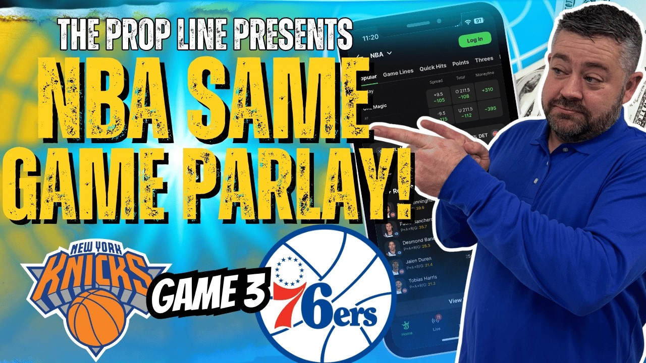 Knicks vs 76ers Game 3 Player Props & Same Game Parlay | NBA Picks and ...