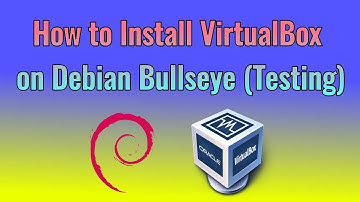 How to install VirtualBox on Debian Bullseye (Testing)