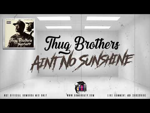 Thug Brothers - Aint No Sunshine