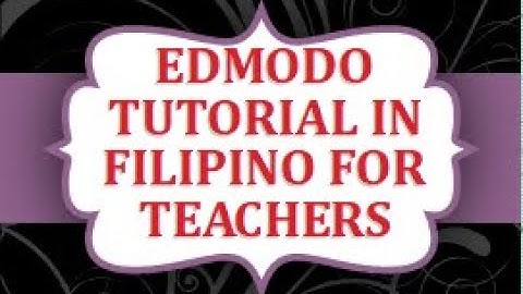 EDMODO TUTORIAL IN FILIPINO FOR TEACHERS