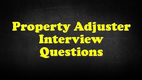 Property Adjuster Interview Questions