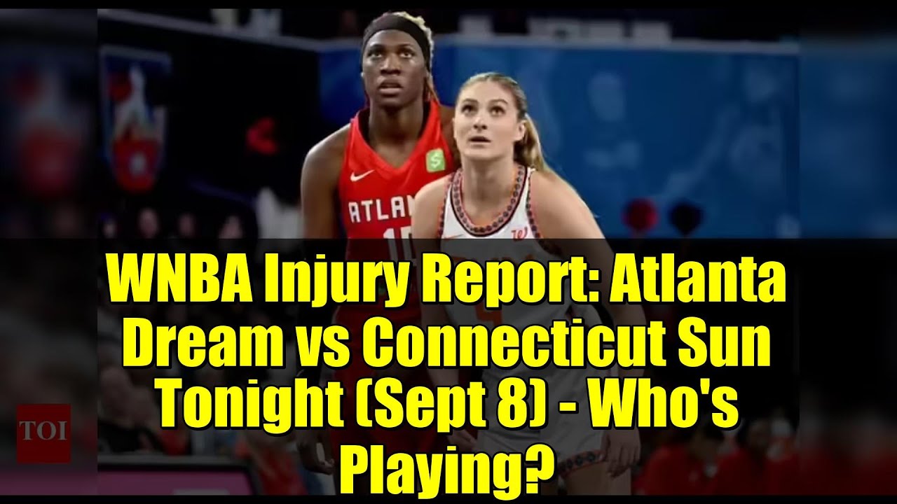 WNBA Injury Report: Atlanta Dream vs Connecticut Sun Tonight (Sept 8 ...