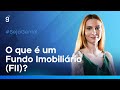 O que é um FUNDO IMOBILIÁRIO (FII)?