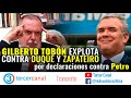Atención: Gilberto Tobón explota contra Duque y Zapateiro por declaraciones contra Petro