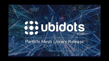 Ubidots LIVE! Particle Mesh Release
