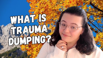 What Is Trauma Dumping? | Therapist Explains How to Share Without Oversharing