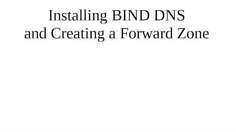 Installing BIND DNS and Creating a Forward Zone