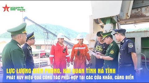 Biên phòng và Hải quan tỉnh Hà Tĩnh phát huy hiệu quả công tác phối hợp tại các cửa khẩu, cảng biển