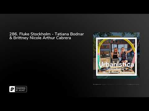 286. Fluke Stockholm - Tatiana Bodnar & Brittney Nicole Arthur Cabrera