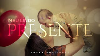 Luana Rodrigues |Meu lindo presente | Clipe Oficial chords