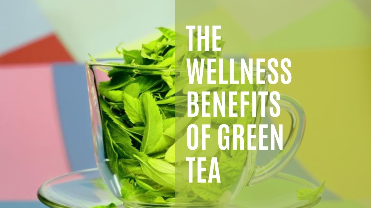 The Wellness Benefits Of Green Tea