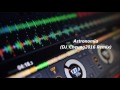 不敗神曲-Astronomia(DJ_Cheung2016 Remix)