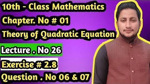 10th Class Math | Ch 2 Theory of Quadratic Equation | Exercise 2.8 Question 6 and 7