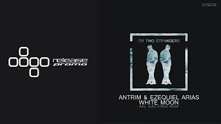 PREMIERE: Antrim & Ezequiel Arias - White Moon (Alex O'Rion Remix) [Or Two Strangers]