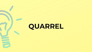 What is the meaning of the word QUARREL?
