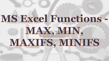 MS Excel Functions - MAX, MIN, MAXIFS, MINIFS