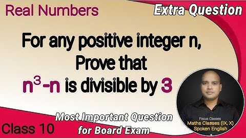 Real Numbers | Class 10 | For any positive integer n, prove that n3-n is divisible by 3