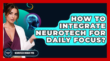 How To Integrate Neurotech For Daily Focus? - Neurotech Insight Pro