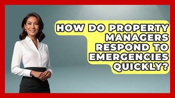 How Do Property Managers Respond To Emergencies Quickly? - Mastering Property Management