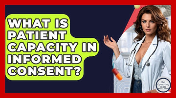 What Is Patient Capacity In Informed Consent? - The Operating Table