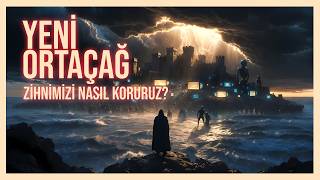 Yeni Orta Çağ’a Hoş Geldiniz: Zihnimizi Nasıl Koruruz?