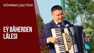 Döwran Çalyýew - Eý Bäherden Lälesi | 2019