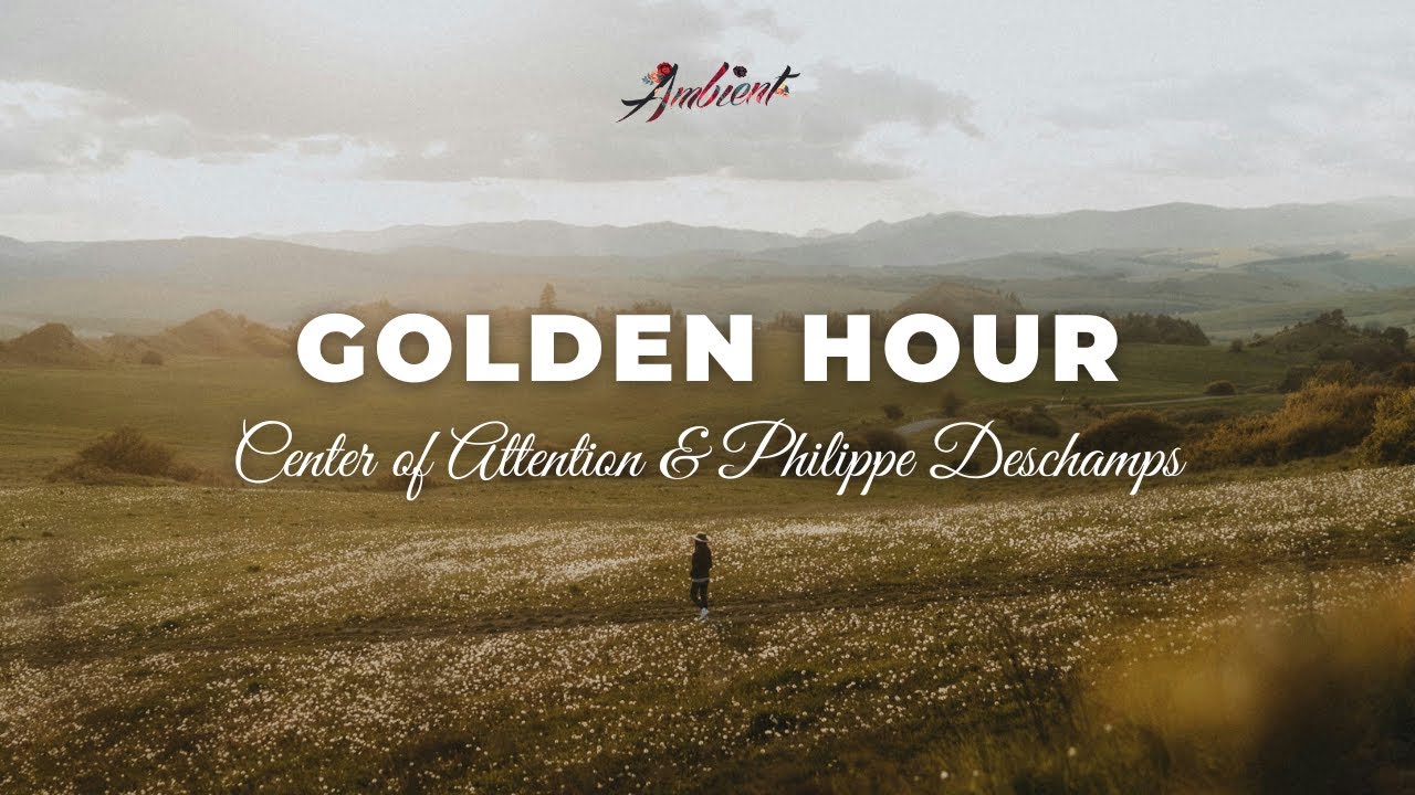 Center of Attention & Philippe Deschamps - Golden Hour [ambient vocal relaxing]