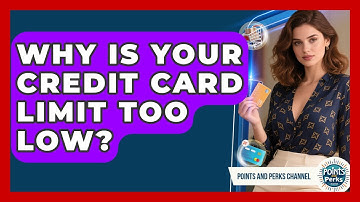 Why Is Your Credit Card Limit Too Low? - Points and Perks Channel