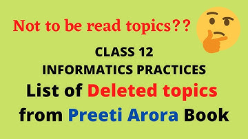 Deleted topics from Preeti Arora || Class 12 Informatics Practices (Term Wise Syllabus) 2021-22