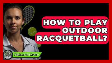 How To Play Outdoor Racquetball? - The Racket Xpert
