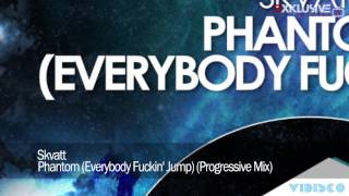 Skvatt - Phantom (Everybody Fuckin' Jump) (Progressive Mix)