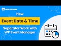 How Event Date And Time Separator Work with WP Event Manager ( Date &amp; Time Format Settings )