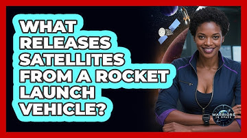 What Releases Satellites From A Rocket Launch Vehicle? - Warriors In Space