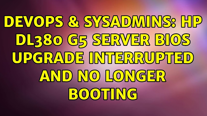 DevOps & SysAdmins: HP DL380 G5 server BIOS Upgrade interrupted and no longer booting