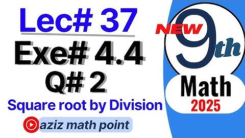 Math 9th new book 2025| Lecture 37| Exercise 4.4 question 2 | square root by Division Method