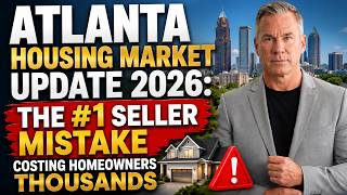 Atlanta Housing Market Update 2026: The #1 Seller Mistake Costing Homeowners Thousands