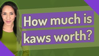 How much is kaws worth?