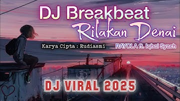 DJ Breakbeat Viral 2025 - RILAKAN DENAI [RAYOLA ft. Iqbal Syach] Karya Cipta : Rudiasmi