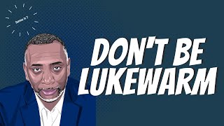 Don't Be Lukewarm | Revelation 3:14-18 (Church at Laodicea)