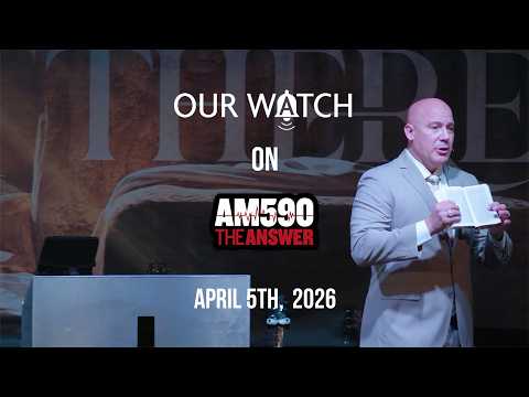 Our Watch on AM590 The Answer // April 05, 2026