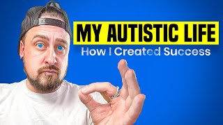 My Autistic Life: How I Created Success (YOU Can To) by The Aspie World 949 views 3 weeks ago 14 minutes, 9 seconds