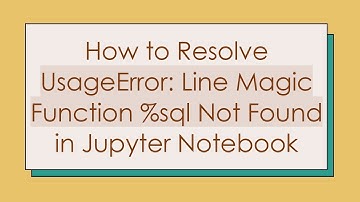 How to Resolve UsageError: Line Magic Function %sql Not Found in Jupyter Notebook
