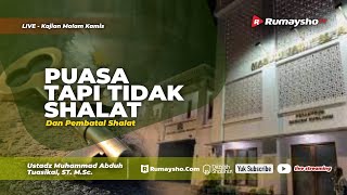 Puasa Tapi Tidak Shalat dan Pembatal Shalat - Ustadz Muhammad Abduh Tuasikal