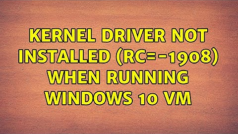 Ubuntu: Kernel driver not installed (rc=-1908) when running Windows 10 VM