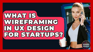What Is Wireframing In UX Design For Startups? - Founders Supporting Founders