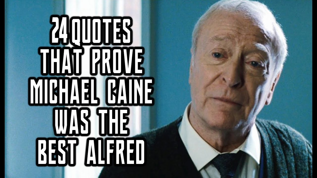 24 Quotes That Prove Michael Caine Was The Best Alfred Youtube