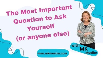 The Most Important Question to Ask Yourself (or anyone else)